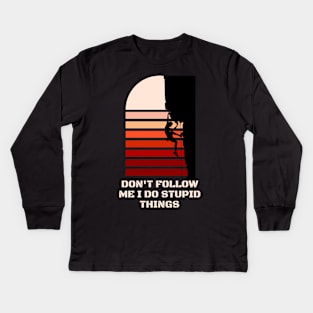 Dont follow me I do stupid things Kids Long Sleeve T-Shirt